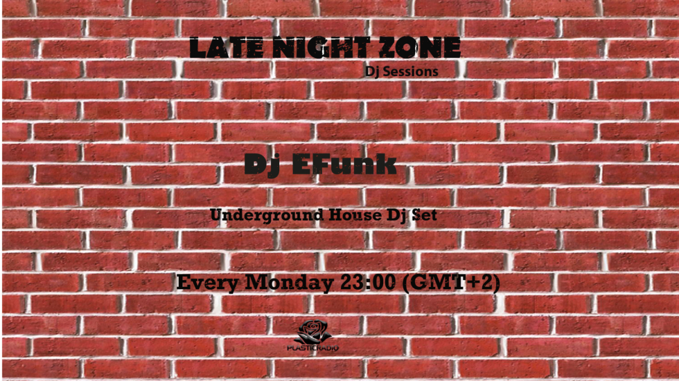 Late Night Zone - w/ Dj EFunk : Don't miss the Underground House sessions Every Monday > (23:00) GMT+2