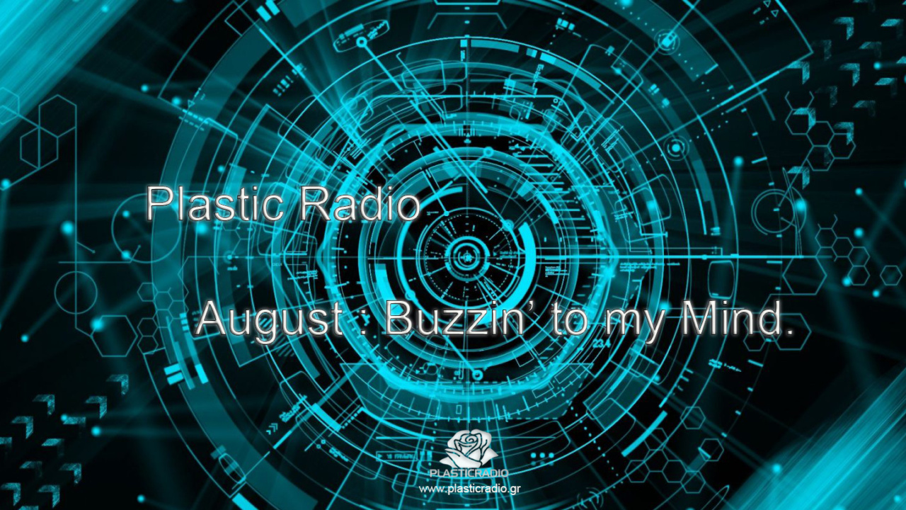 Plastic Radio – August: 15 track playlist Buzzin’ to my Mind!