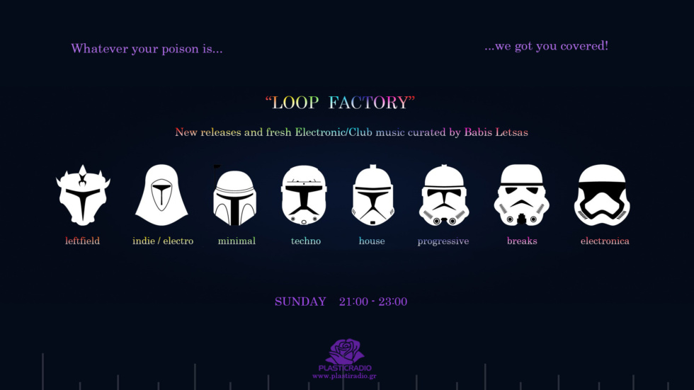 Loop Factory > Whatever your poison is... we got you covered! : New releases and upfront Club music curated by Babis Letsas > Sunday 21:00 - 23:00 (GMT+2)